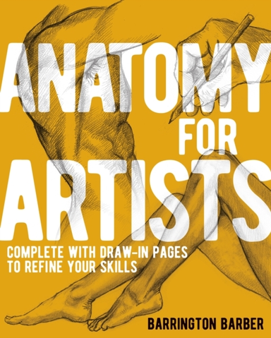 Anatomy For Artists Complete With Draw-In Pages To Refine Yo