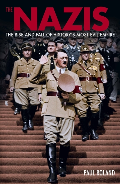Billede af The Nazis The Rise And Fall Of HistoryâS Most Evil Empire