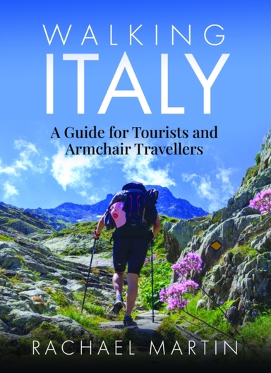 Walking Italy A Guide For Tourists And Armchair Travellers