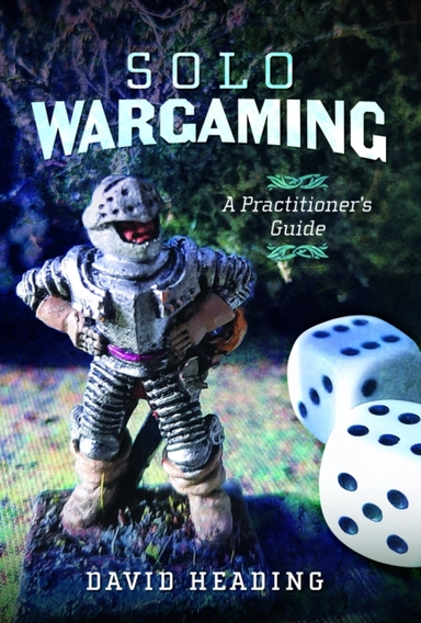 Solo Wargaming A Practitioner's Guide