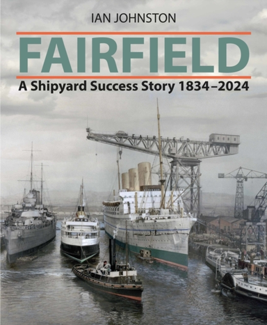 Fairfield A Shipyard Success Story 1834 - 2024