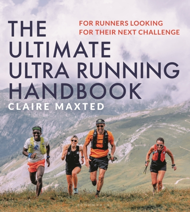 The Ultimate Ultra Running Handbook For Runners Looking For