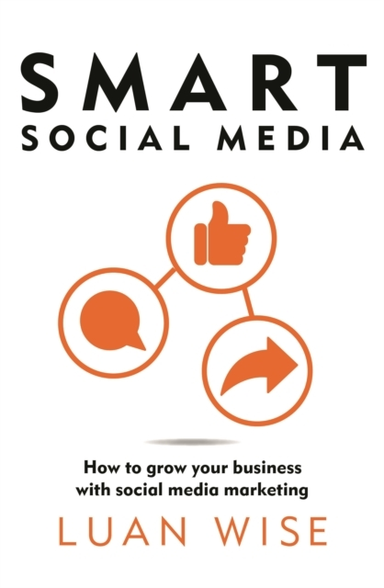 Smart Social Media How To Grow Your Business With Social Med