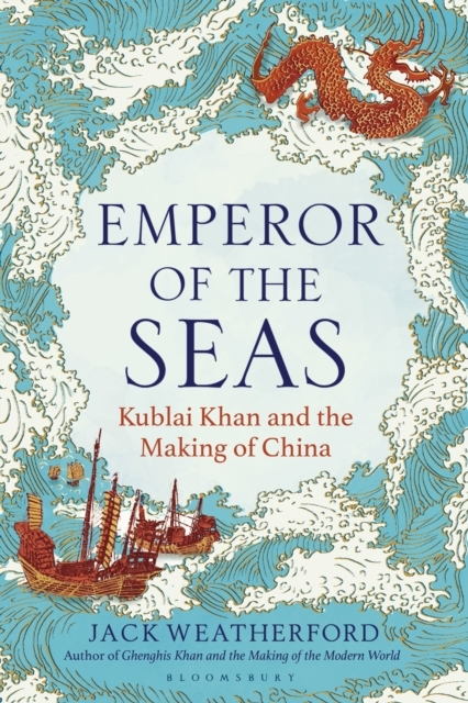Emperor of The Seas Kublai Khan and The Making of China