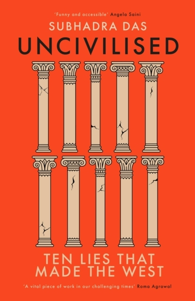 Uncivilised A Science Historian Explores Ten Founding Ideas