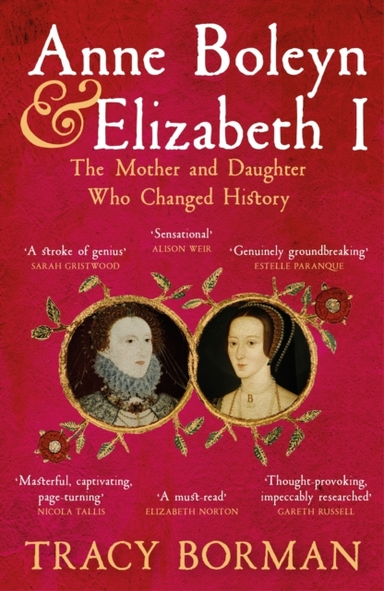 Anne Boleyn & Elizabeth I The Mother And Daughter Who Change