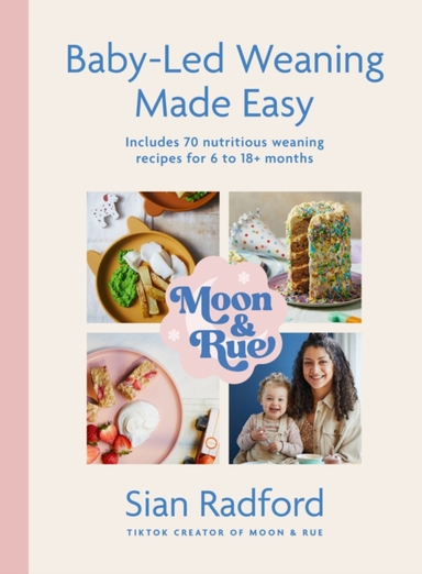 Moon And Rue: Baby-Led Weaning Made Easy Includes 70 Nutriti