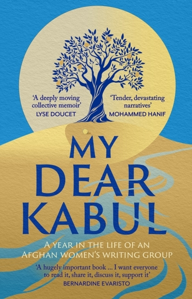 My Dear Kabul The Incredible And Courageous Diary Of An Afgh