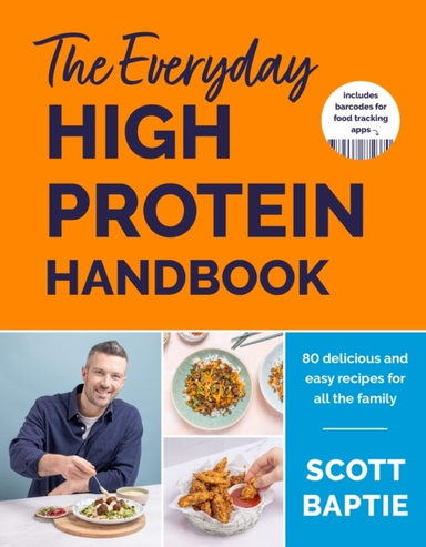 The Everyday High Protein Handbook The Brand New Cookbook An