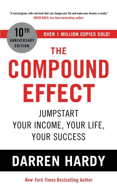 The Compound Effect Jumpstart Your Income, Your Life, Your S