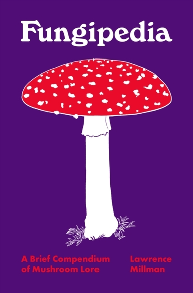 Fungipedia A Brief Compendium Of Mushroom Lore