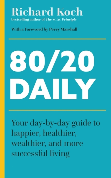 80/20 Daily Your Day-By-Day Guide To Happier, Healthier, Wea