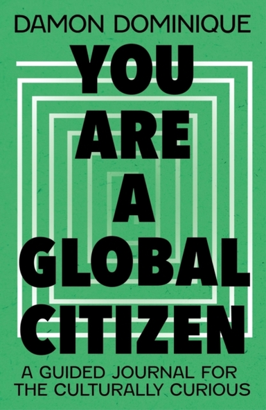 You Are A Global Citizen A Guided Journal For The Culturally