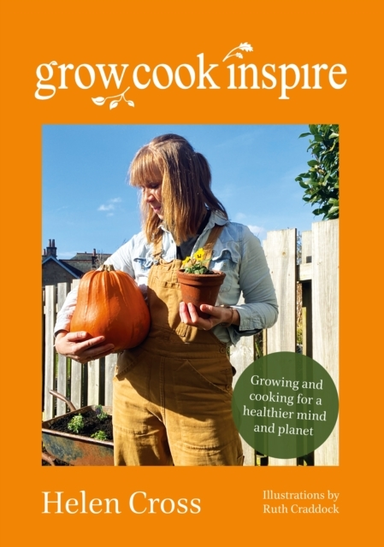 Grow, Cook, Inspire Growing And Cooking For A Healthier Mind