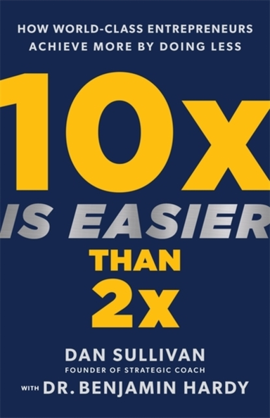 10X Is Easier Than 2X How World-Class Entrepreneurs Achieve
