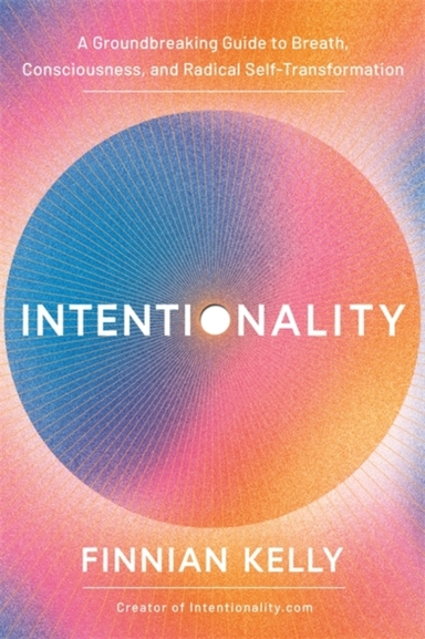 Intentionality A Groundbreaking Guide To Breath, Consciousne