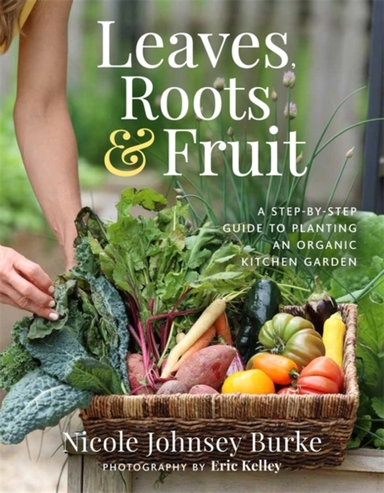 Leaves, Roots & Fruit A Step-By-Step Guide To Planting An Or