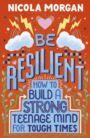 Be Resilient: How To Build A Strong Teenage Mind For Tough T