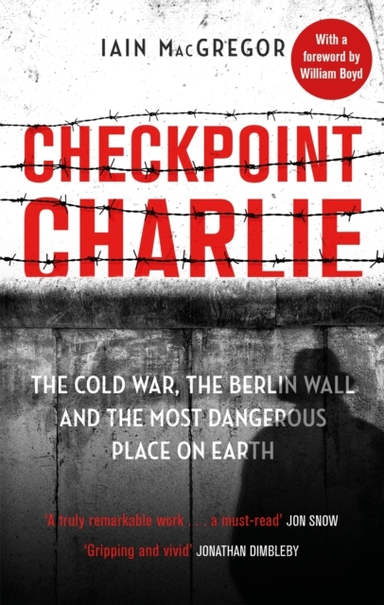 Checkpoint Charlie The Cold War, The Berlin Wall And The Mos