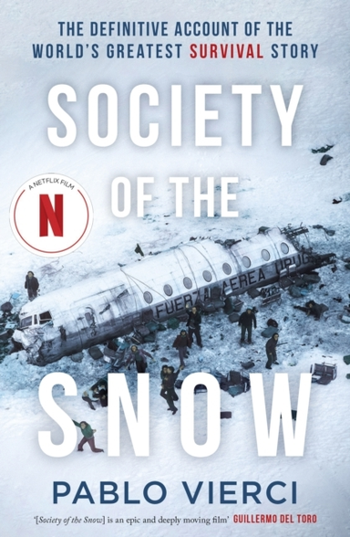 Society Of The Snow The Definitive Account Of The World's Gr