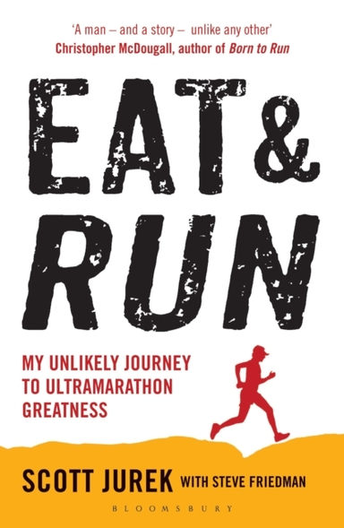 Eat And Run My Unlikely Journey To Ultramarathon Greatness