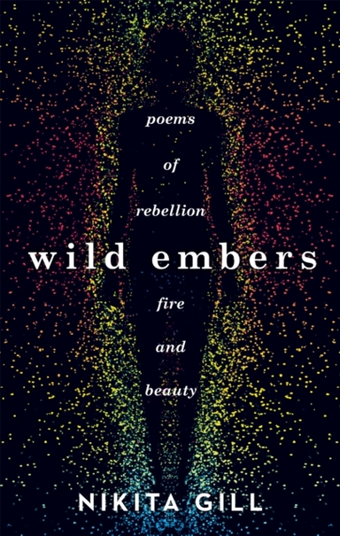 Wild Embers Poems Of Rebellion, Fire And Beauty
