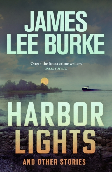 Harbor Lights A Collection Of Stories By James Lee Burke