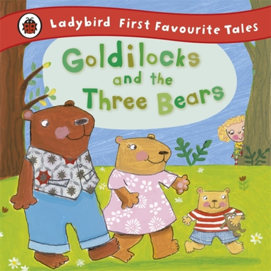 Goldilocks And The Three Bears: Ladybird First Favourite Tal