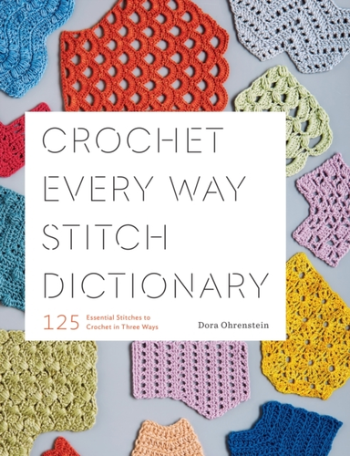 Crochet Every Way Stitch Dictionary 125 Essential Stitches T