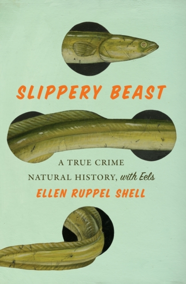 Slippery Beast A True Crime Natural History, With Eels