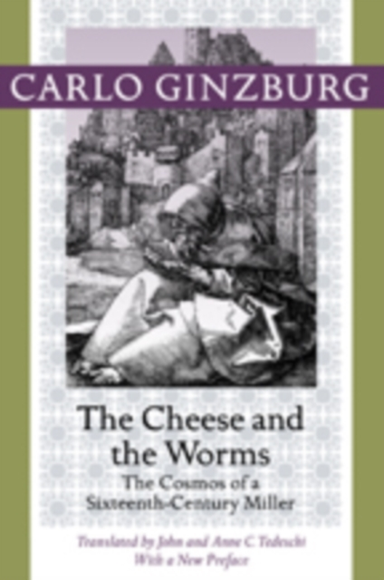 The Cheese And The Worms The Cosmos Of A Sixteenth-Century M