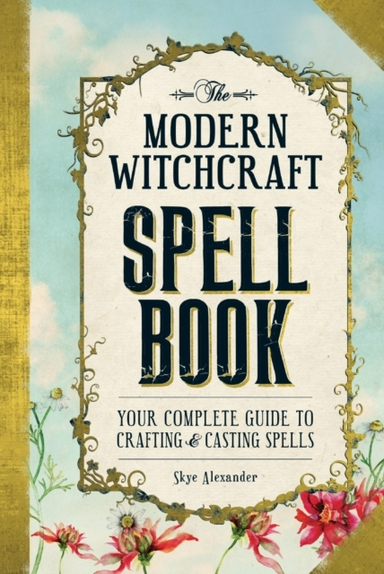 The Modern Witchcraft Spell Book Your Complete Guide To Craf