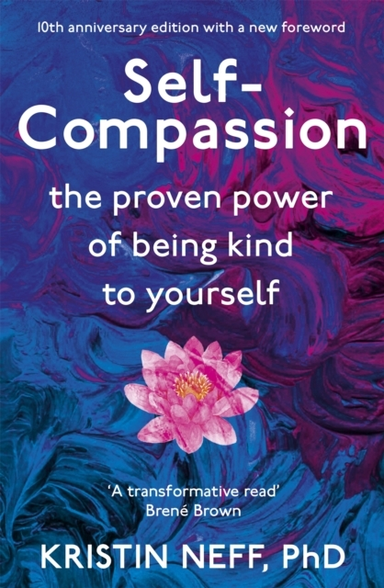 Self-Compassion The Proven Power Of Being Kind To Yourself