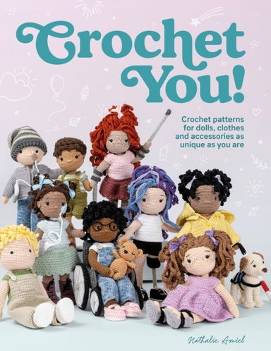 Crochet You! Make Unique And Inclusive Dolls For All With Th