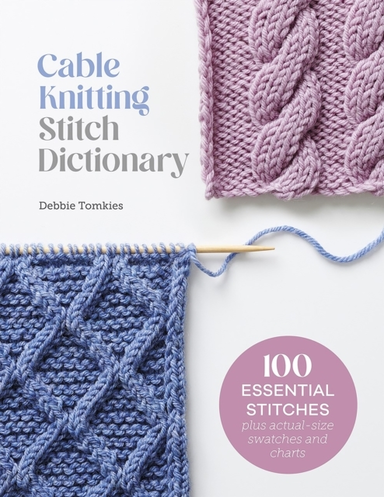 Cable Knitting Stitch Dictionary 100 Essential Stitches With