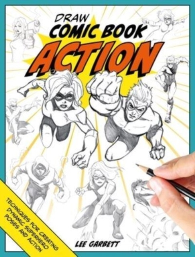 Draw Comic Book Action Techniques For Creating Dynamic Super