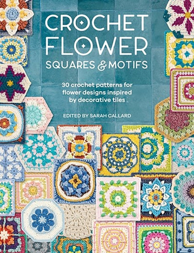 Crochet Flower Squares & Motifs 30 Crochet Patterns For Flow