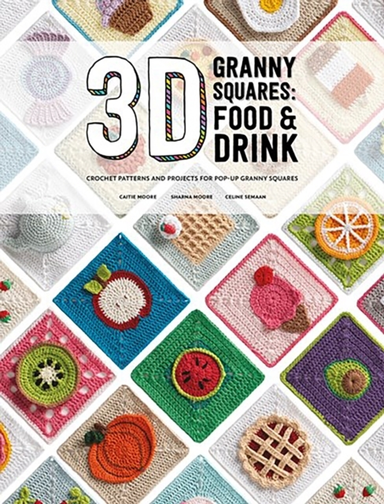 3D Granny Squares: Food And Drink Crochet Patterns And Proje