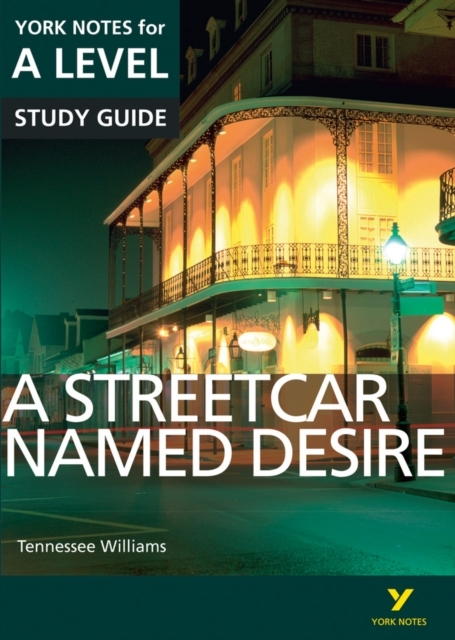 A Streetcar Named Desire: York Notes For A-Level Everything