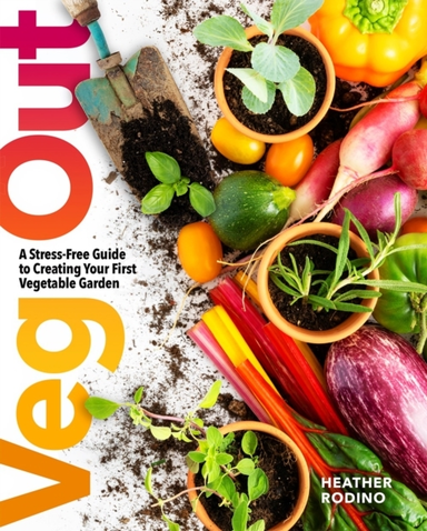 Veg Out A Stress-Free Guide To Creating Your First Vegetable