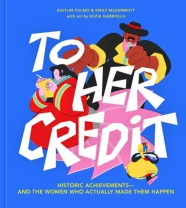 To Her Credit Historic Achievements-And The Women Who Actual