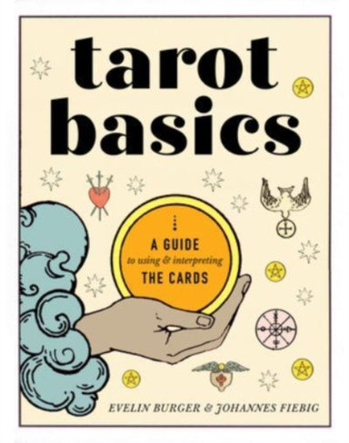 Tarot Basics A Guide To Using & Interpreting The Cards