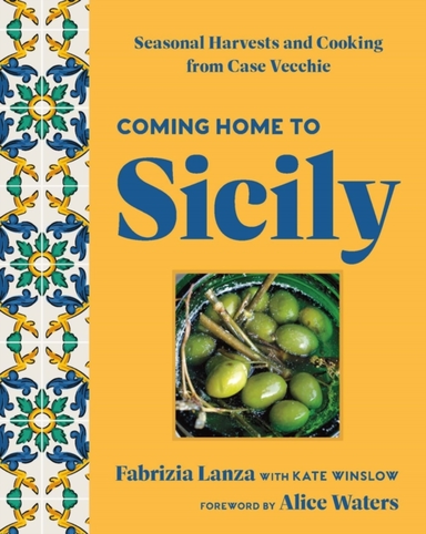 Coming Home To Sicily Seasonal Harvests And Cooking From Cas