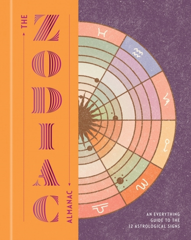 The Zodiac Almanac An Everything Guide To The 12 Astrologica