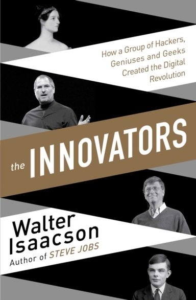 Innovators How A Group Of Inventors, Hackers, Geniuses And G