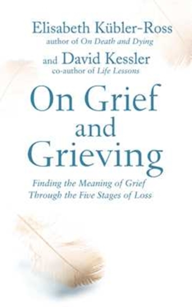 On Grief And Grieving Finding The Meaning Of Grief Through T