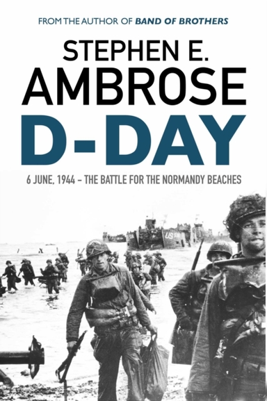 D-Day June 6, 1944: The Battle For The Normandy Beaches