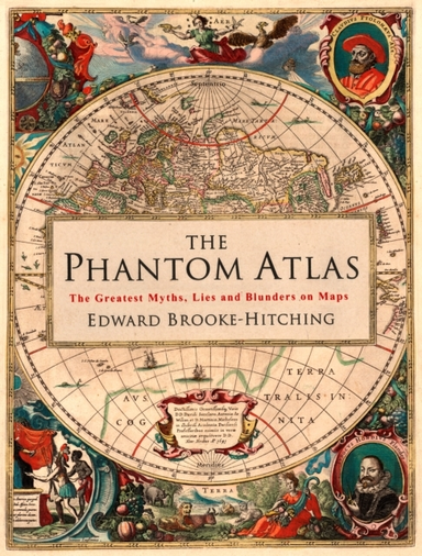 The Phantom Atlas The Greatest Myths, Lies And Blunders On M