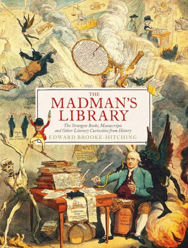 The Madman's Library The Greatest Curiosities Of Literature