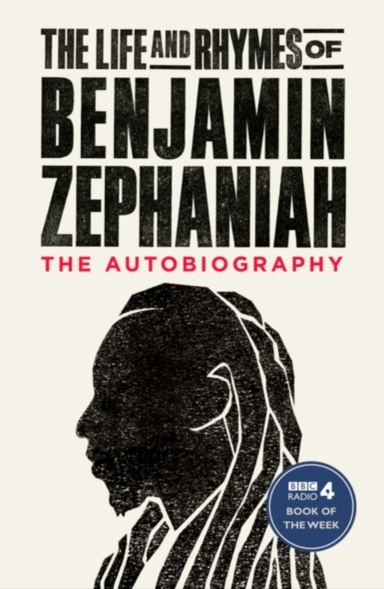The Life And Rhymes Of Benjamin Zephaniah The Autobiography